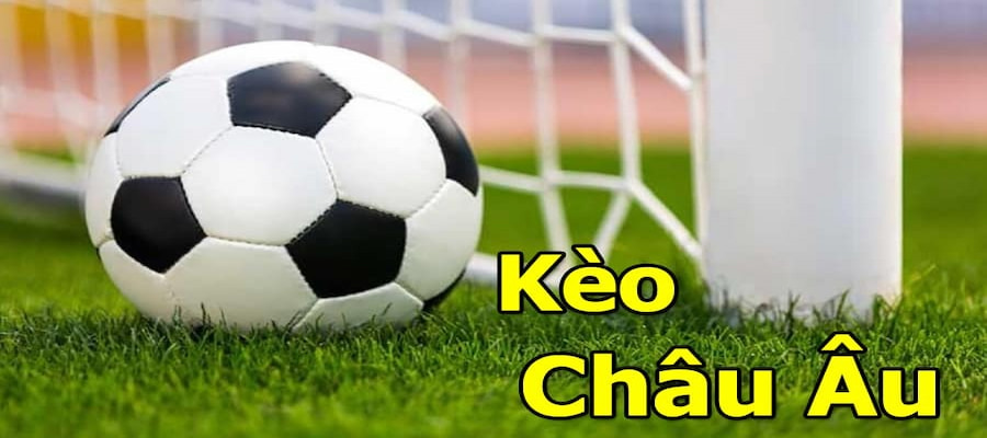 Kèo châu Âu Các Chiến Thuật Khi Đặt Cược Kèo Châu Âu