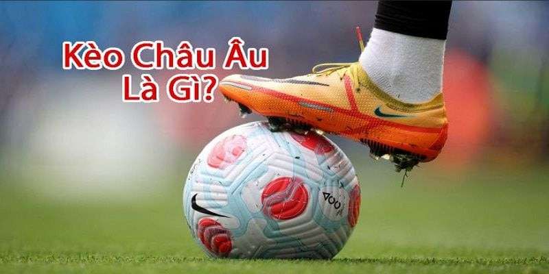 Kèo châu Âu Kèo Châu Âu So Với Kèo Châu Á Và Tài Xỉu