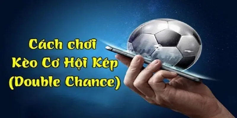 Kèo cơ hội kép Phù Hợp Với Các Trận Đấu Cân Bằng