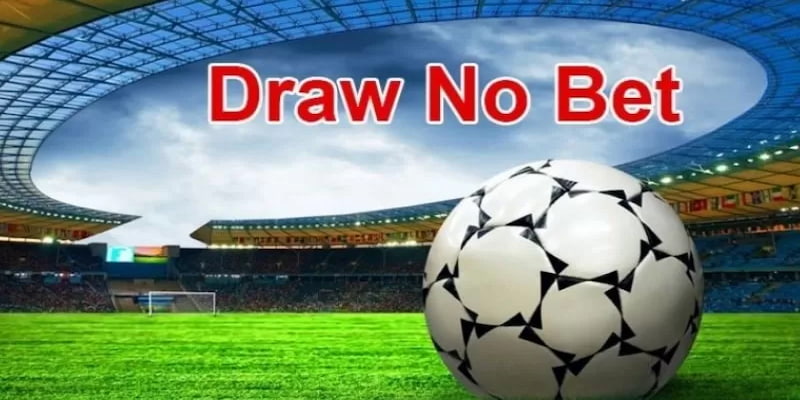 Kèo Draw No Bet Kèo Draw No Bet là gì?