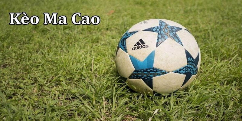 Kèo Macao Kèo Macao Là Gì?