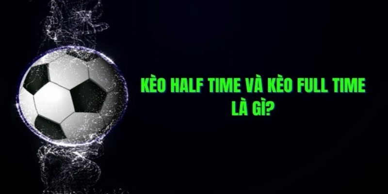 Kèo nữa trận toàn trận Kèo nữa trận toàn trận là gì?