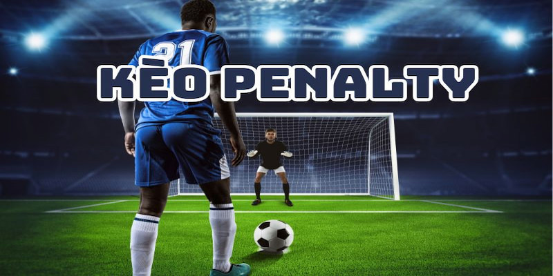 Kèo penalty Ưu Thế Khi Chơi Kèo Penalty Tại Kèo Nhà Cái