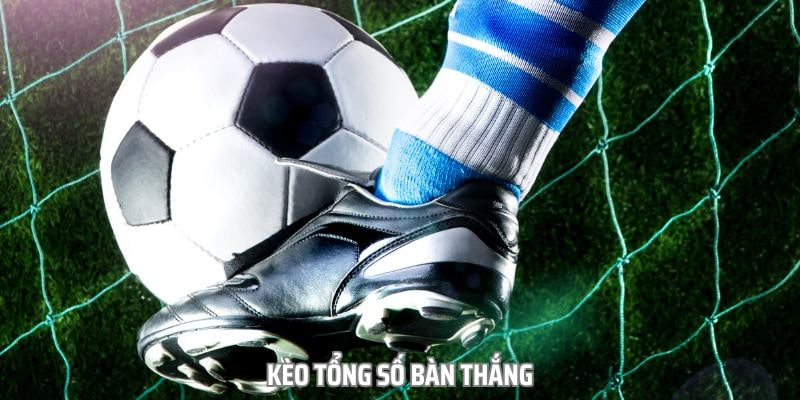 Kèo tổng số bàn thắng Lý do tại sao kèo tổng số bàn thắng lại hấp dẫn