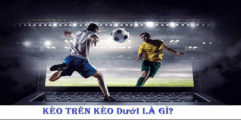 kèo trên kèo dưới Những sai lầm phổ biến khi chơi kèo trên kèo dưới
