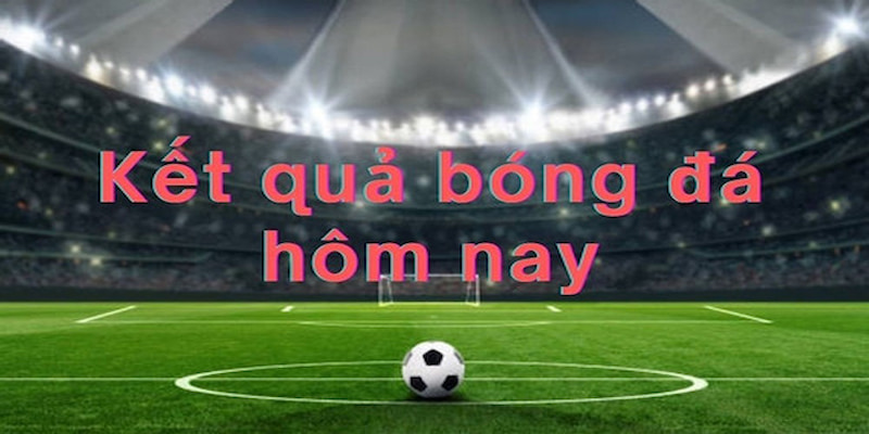 kết quả bóng đá Vì sao nên cập nhật kết quả bóng đá tại kèo nhà cái?